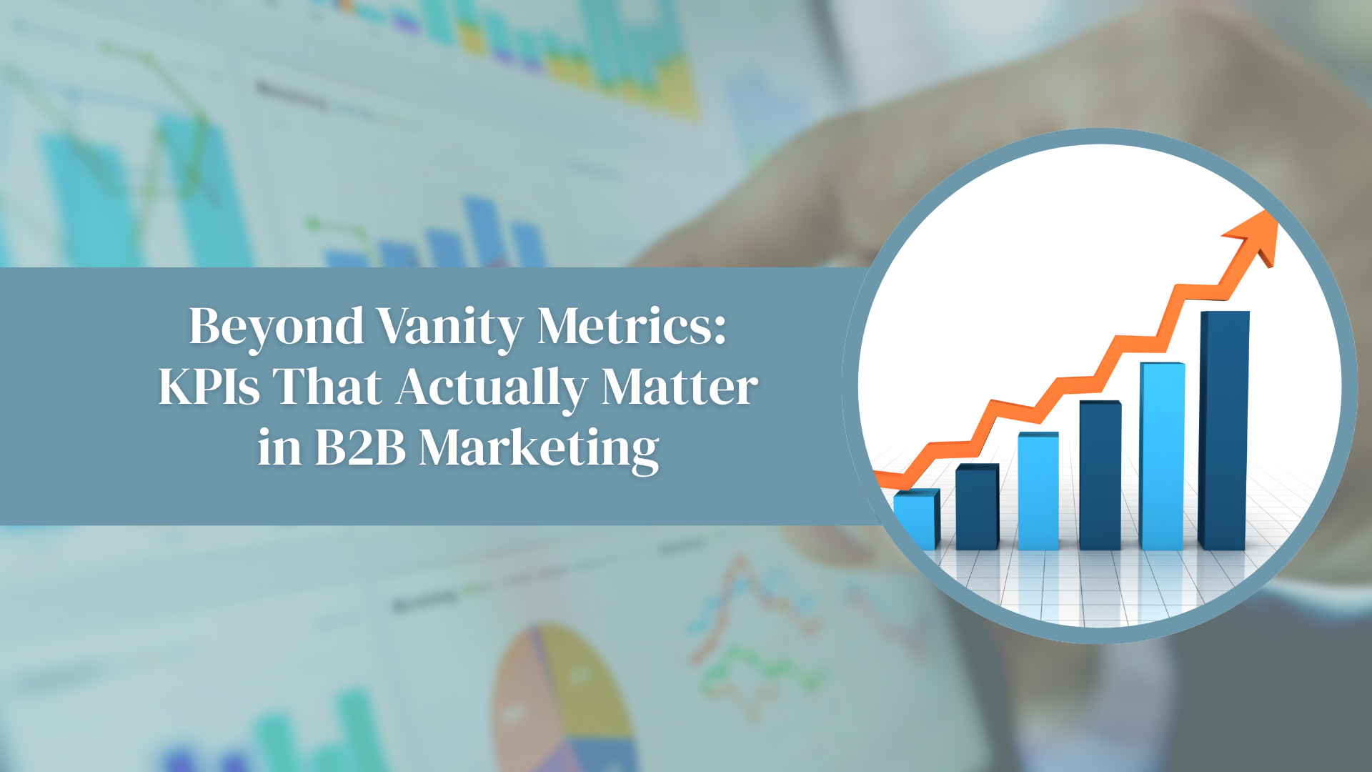 Beyond Vanity Metrics: KPIs That Actually Matter in B2B Marketing